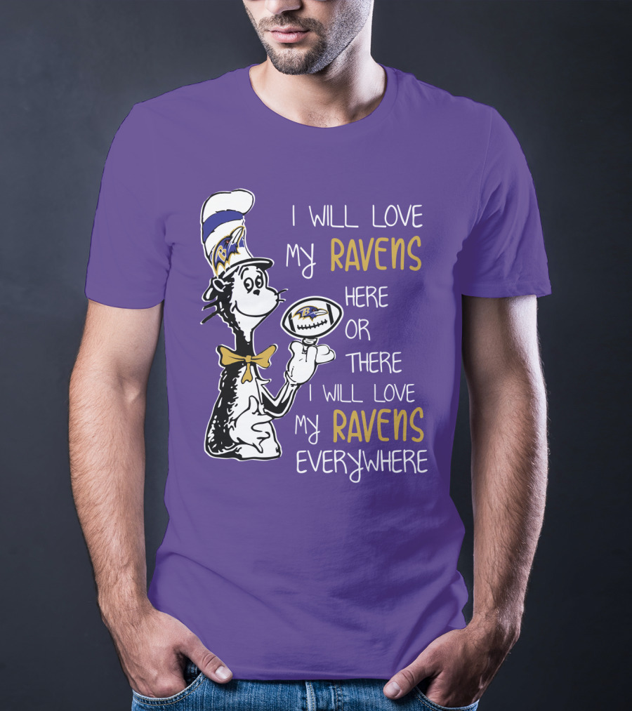 I Will Love My Ravens Here Or There I Will Love My Ravens Everywhere Ravens Cat In The Hat T-Shirt