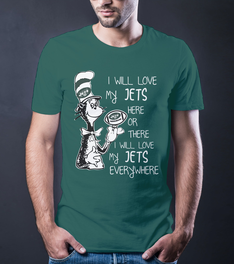 I Will Love My Jets Here Or There I Will Love My Jets Everywhere Cat In The Hat Football Fan T-Shirt