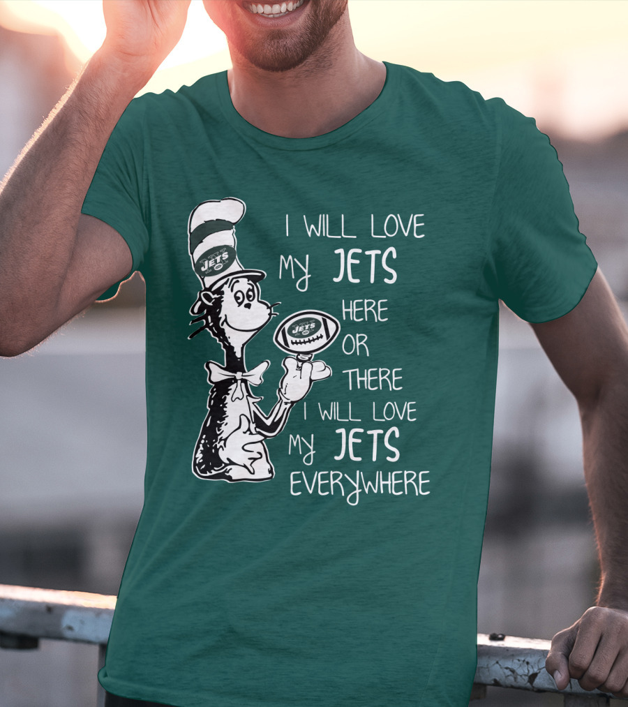 I Will Love My Jets Here Or There I Will Love My Jets Everywhere Cat In The Hat Football Fan T-Shirt