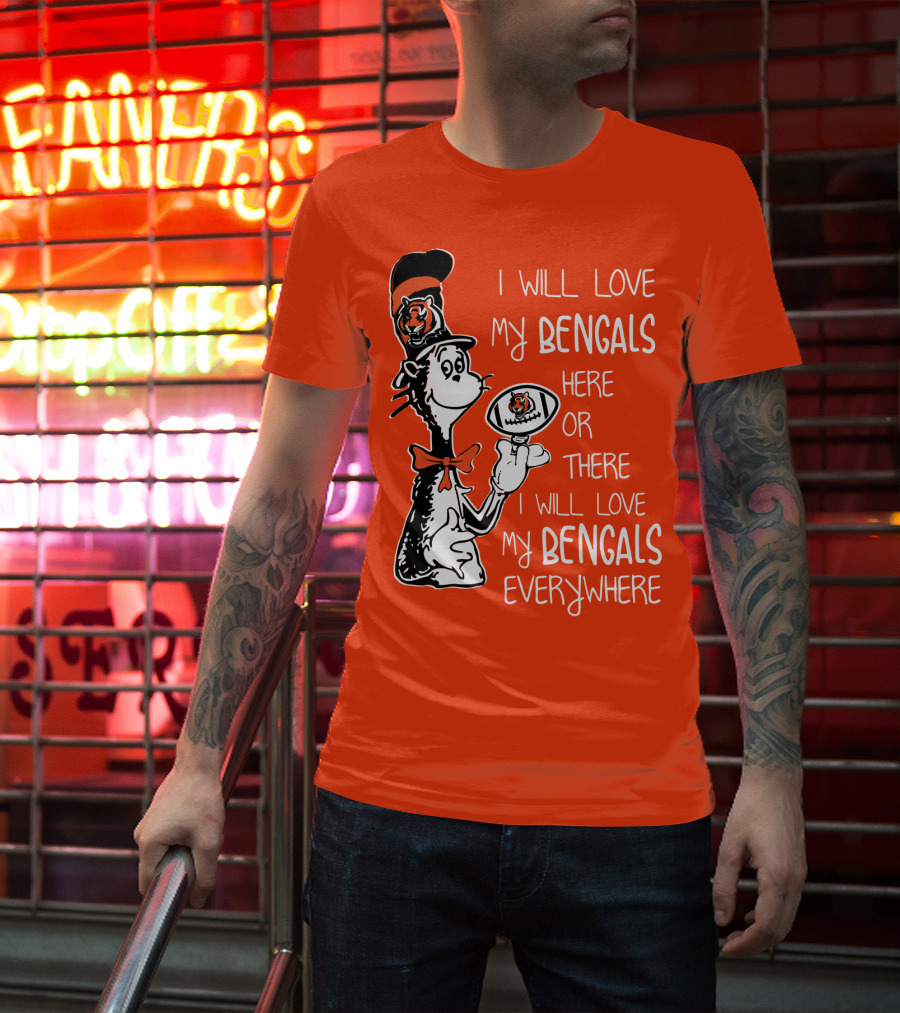 I Will Love My Bengals Here Or There I Will Love My Bengals Everywhere Cat In The Hat Football T-Shirt