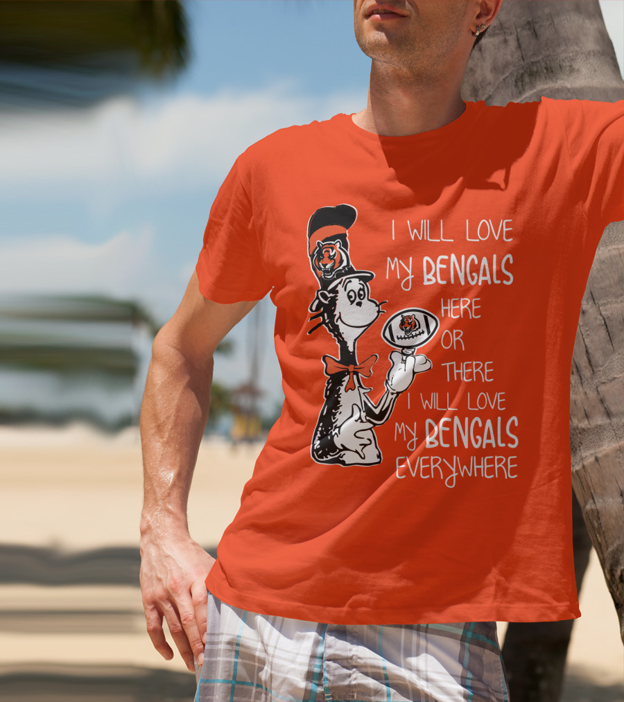I Will Love My Bengals Here Or There I Will Love My Bengals Everywhere Cat In The Hat Football T-Shirt