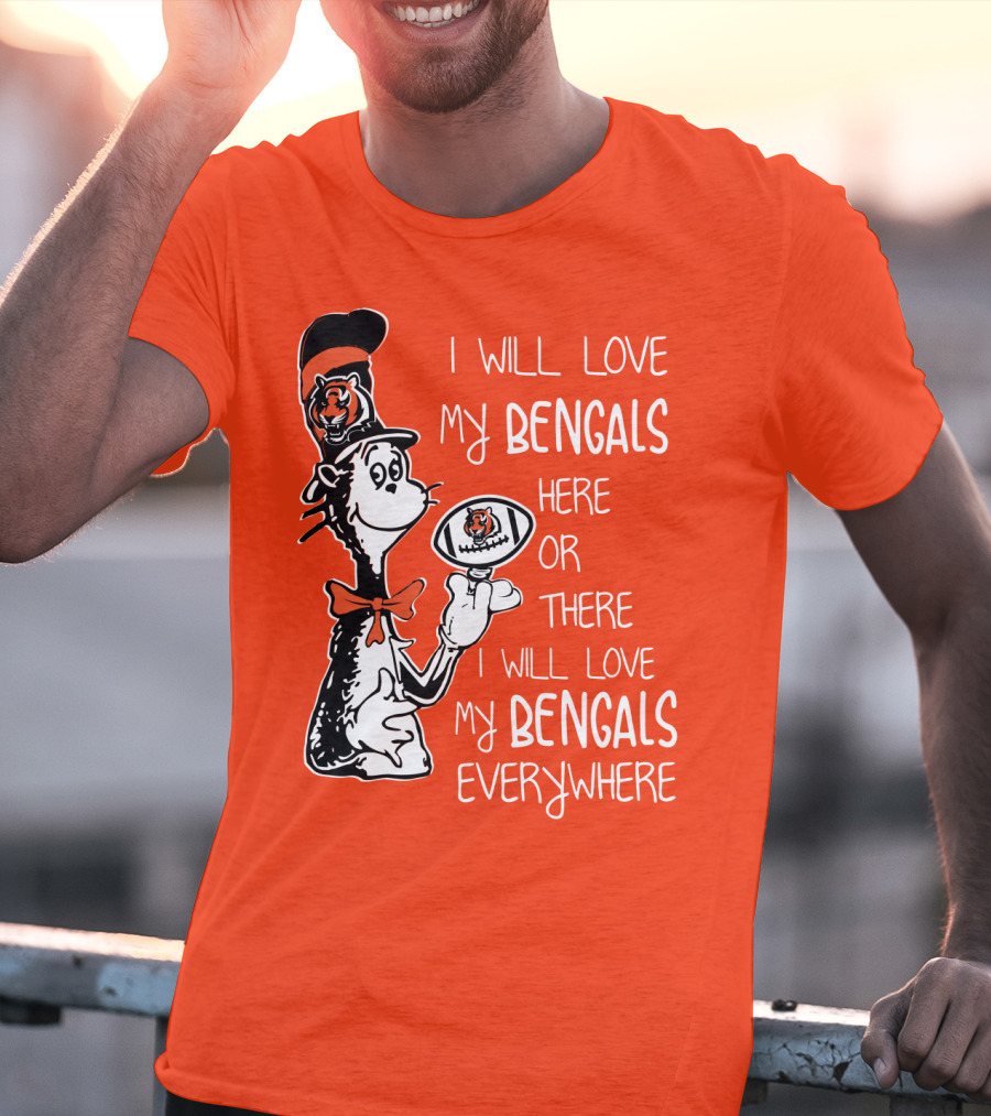 I Will Love My Bengals Here Or There I Will Love My Bengals Everywhere Cat In The Hat Football T-Shirt
