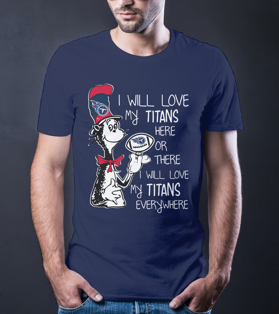 I Will Love My Titans Here Or There Cat-Inspired Fan T-Shirt