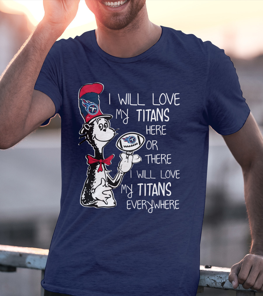 I Will Love My Titans Here Or There Cat-Inspired Fan T-Shirt
