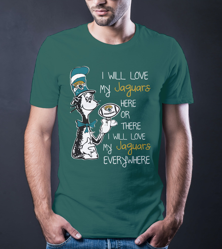 I Will Love My Jaguars Here Or There I Will Love My Jaguars Everywhere Cat Holding Football T-Shirt