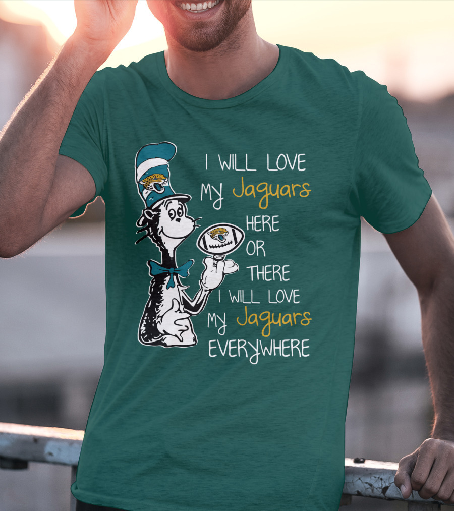I Will Love My Jaguars Here Or There I Will Love My Jaguars Everywhere Cat Holding Football T-Shirt