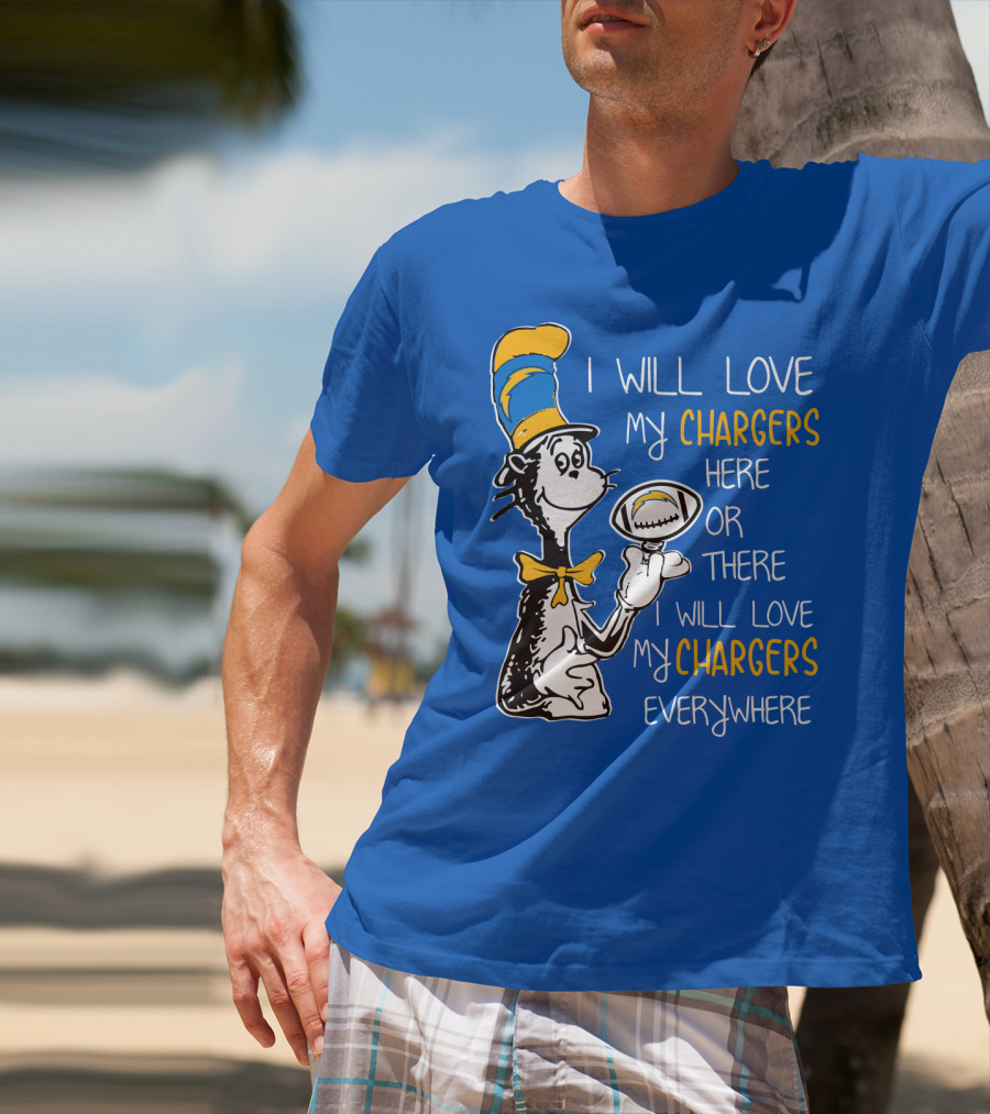 I Will Love My Chargers Here Or There I Will Love My Chargers Everywhere Cat In The Hat Football T-Shirt