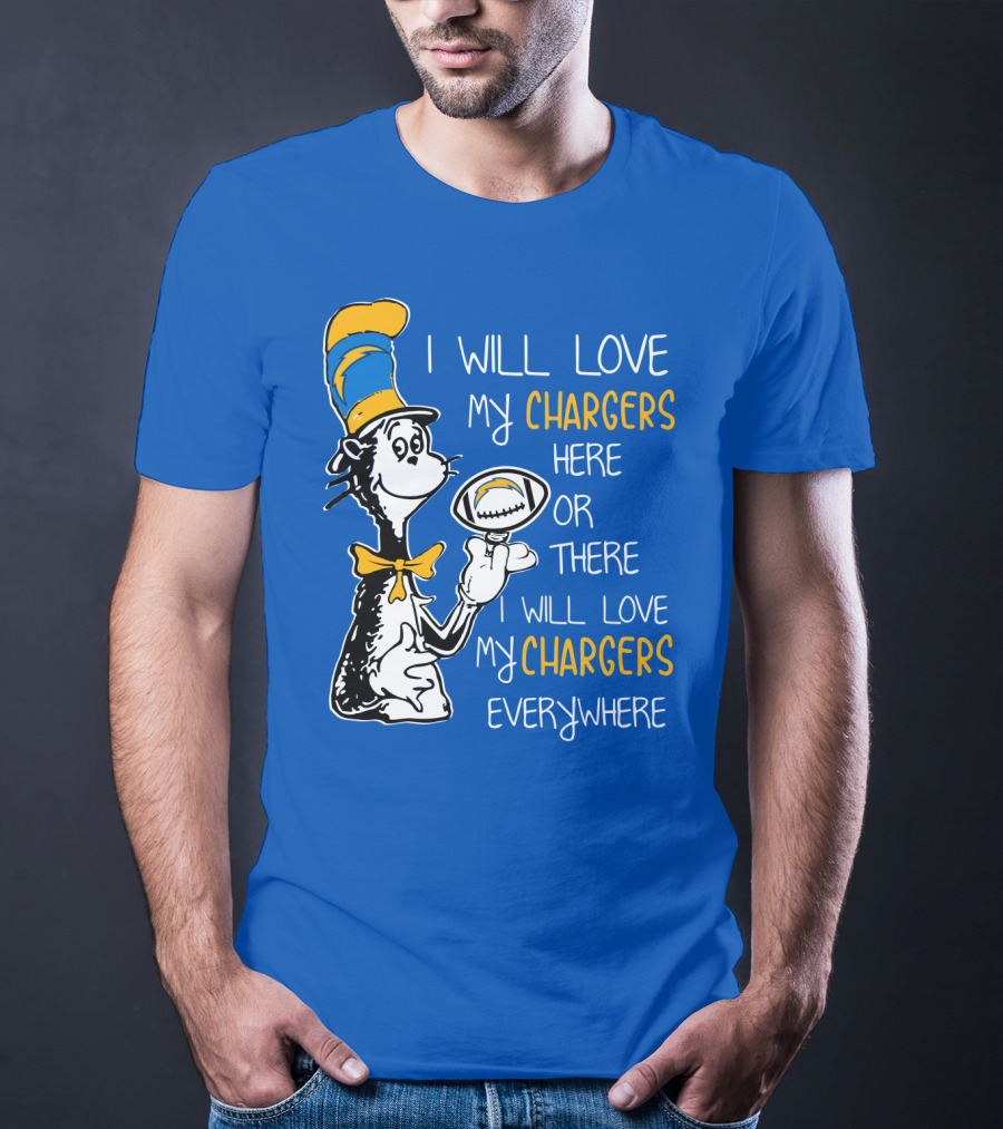 I Will Love My Chargers Here Or There I Will Love My Chargers Everywhere Cat In The Hat Football T-Shirt