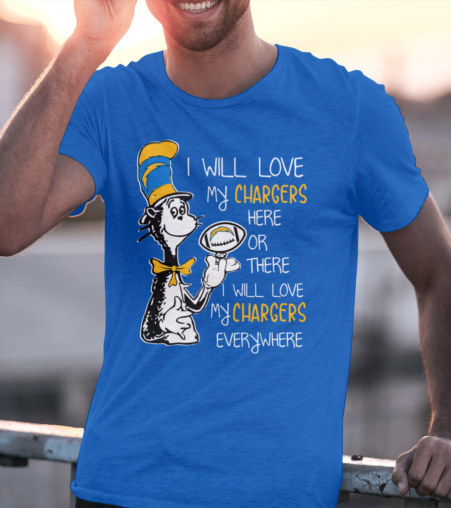 I Will Love My Chargers Here Or There I Will Love My Chargers Everywhere Cat In The Hat Football T-Shirt