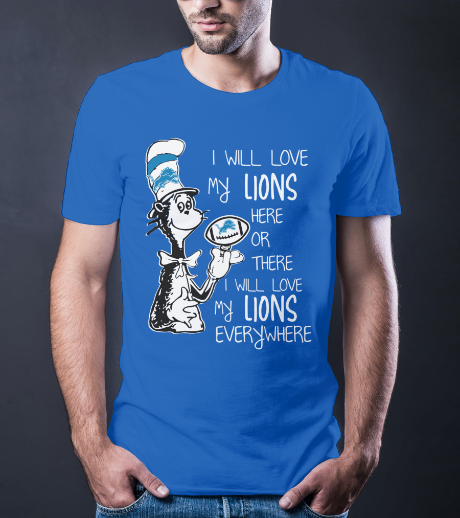 Lions Cat In The Hat I Will Love My Lions Everywhere Football Fan T-Shirt
