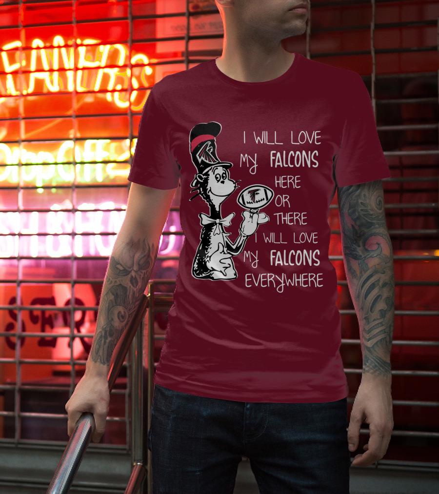 I Will Love My Falcons Here Or There Cat In The Hat Football Everywhere T-Shirt