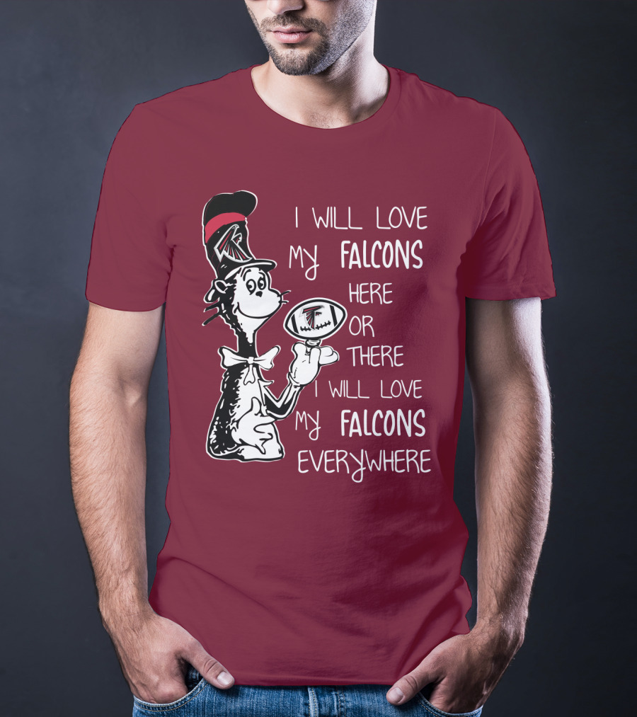 I Will Love My Falcons Here Or There Cat In The Hat Football Everywhere T-Shirt