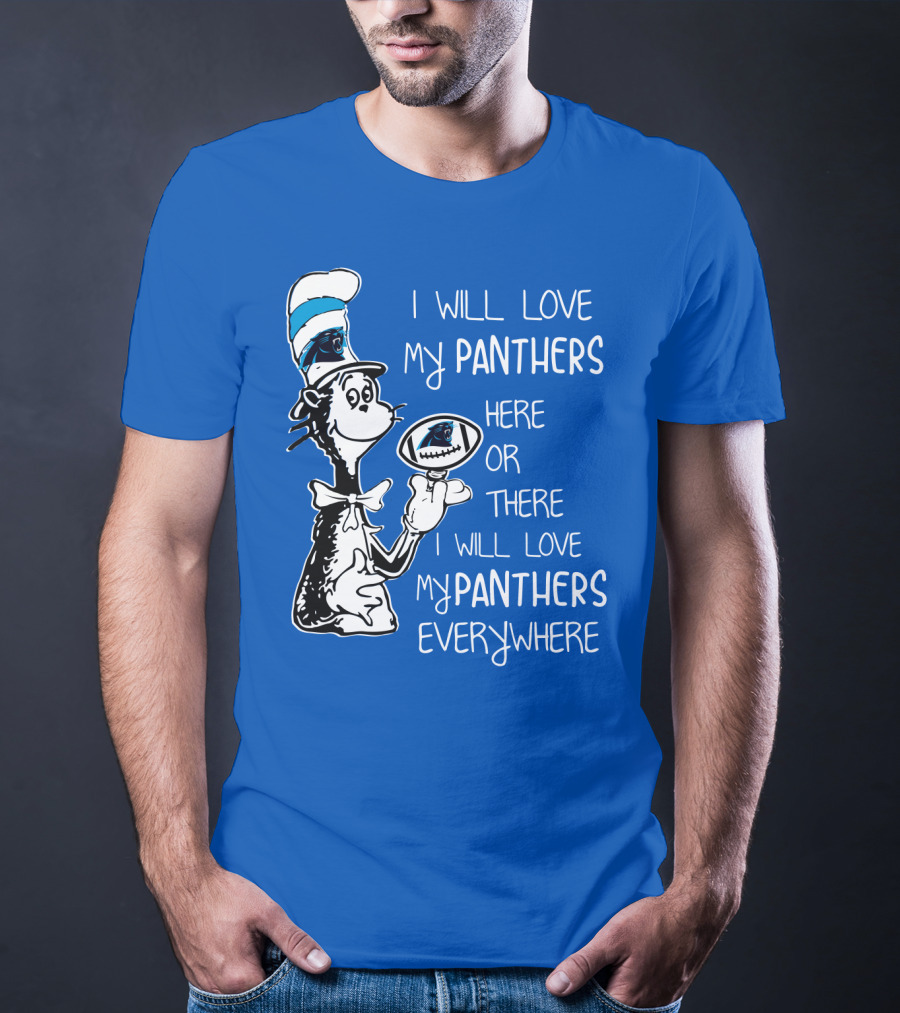 I Will Love My Panthers Here Or There I Will Love My Panthers Everywhere Cat In The Hat T-Shirt