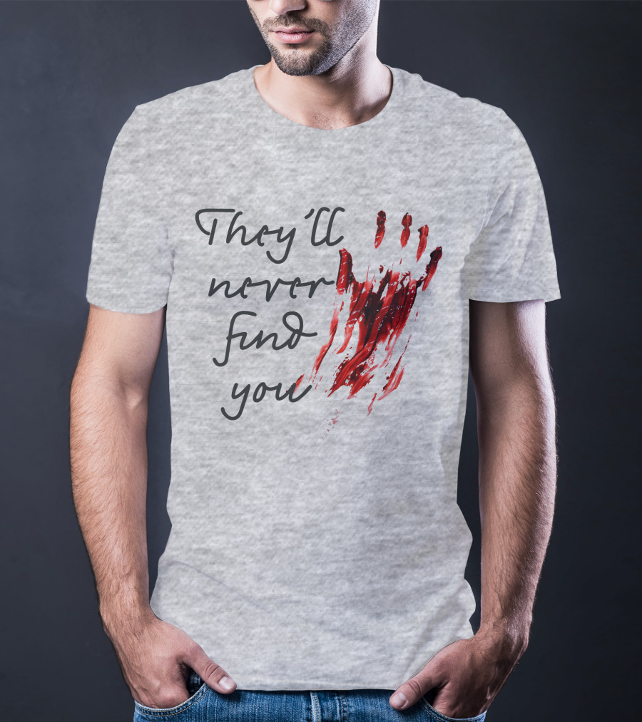 They'll Never Find You Bloody Handprint Horror Movie Scary T-Shirt