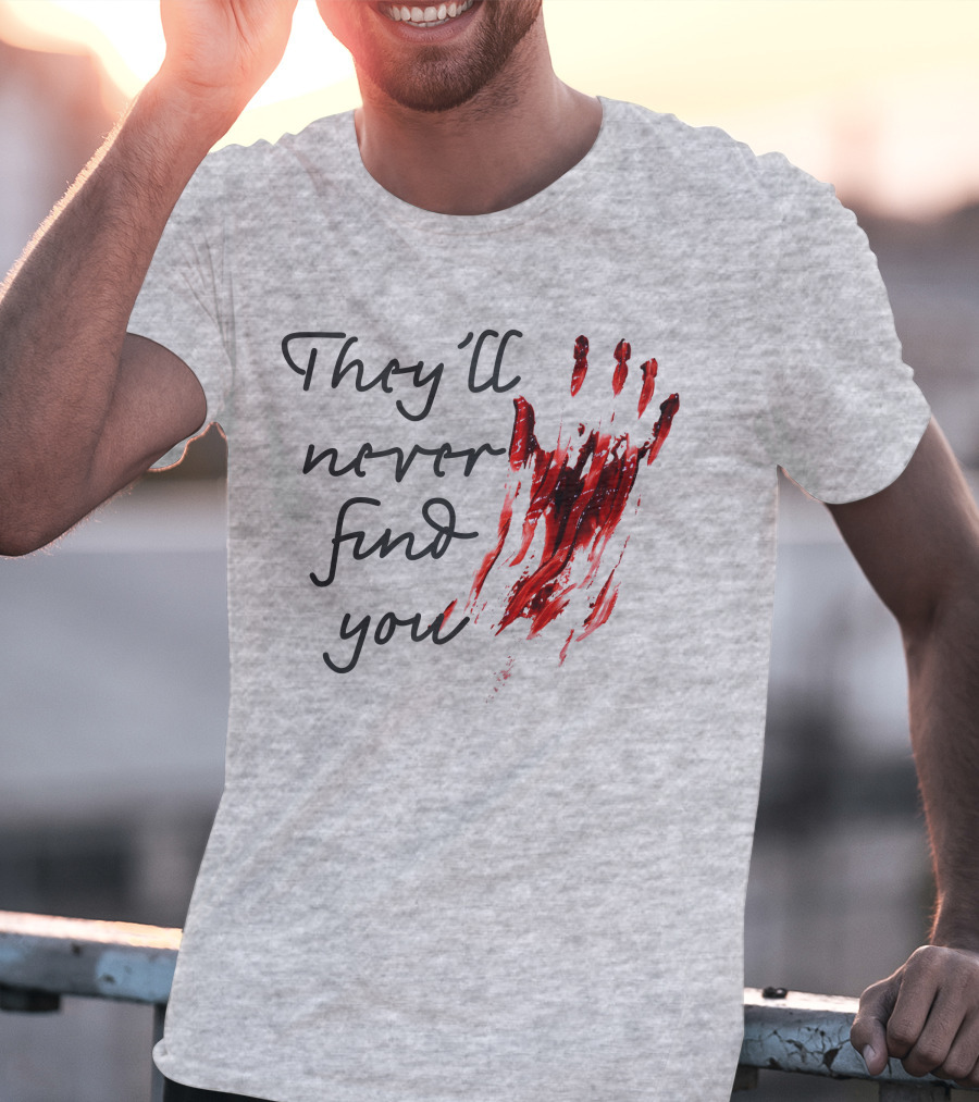 They'll Never Find You Bloody Handprint Horror Movie Scary T-Shirt