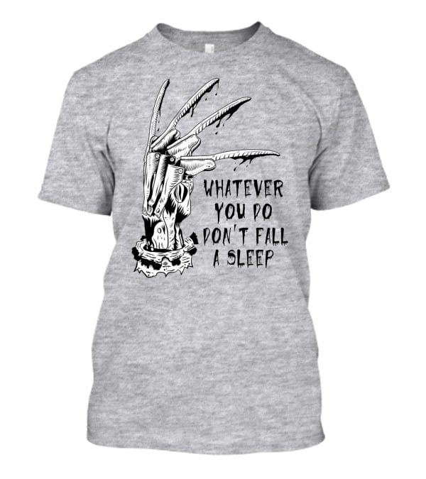 Whatever You Do Don't Fall Asleep Freddy Krueger Claw Dripping Horror T-Shirt
