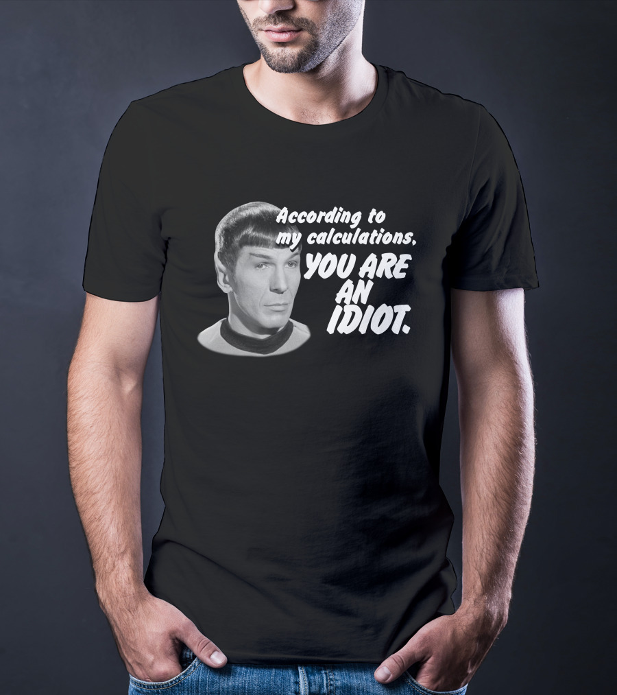 According To My Calculations, You Are An Idiot T-Shirt