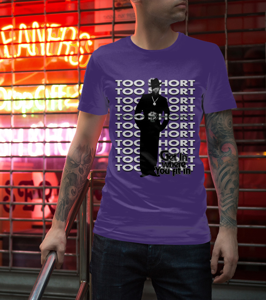 Too Short Get In Where You Fit In T-Shirt
