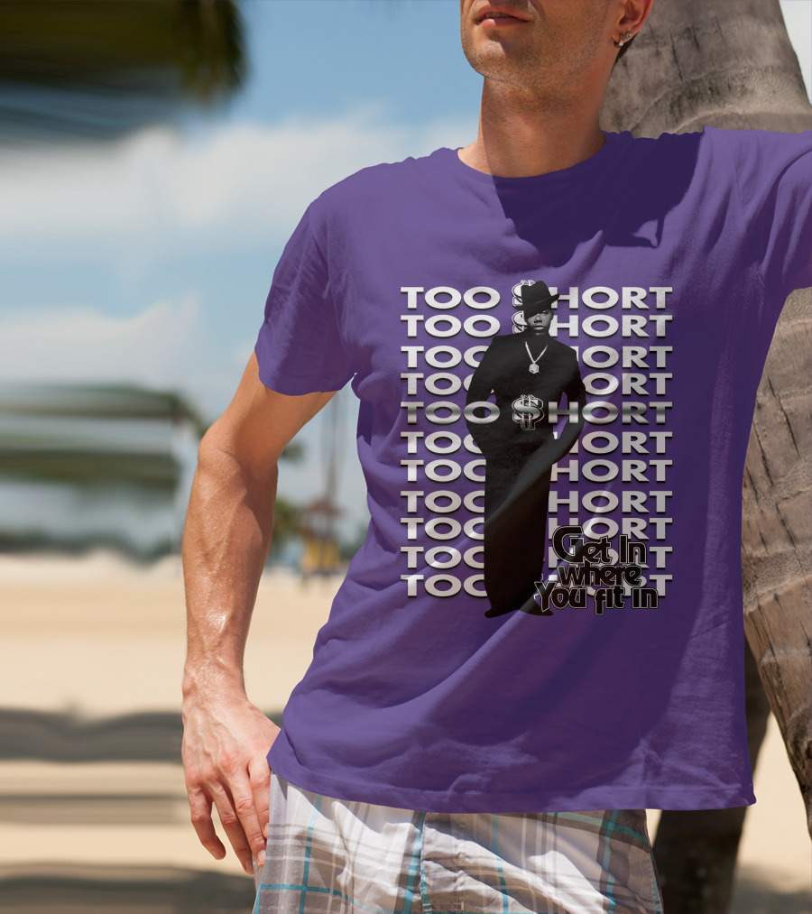Too Short Get In Where You Fit In T-Shirt