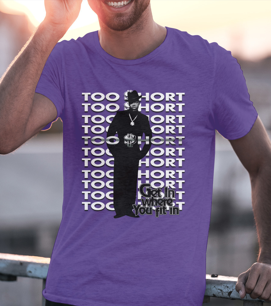 Too Short Get In Where You Fit In T-Shirt
