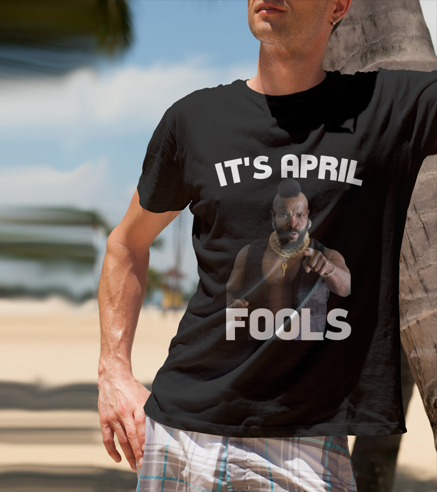 IT'S APRIL FOOLS T-Shirt