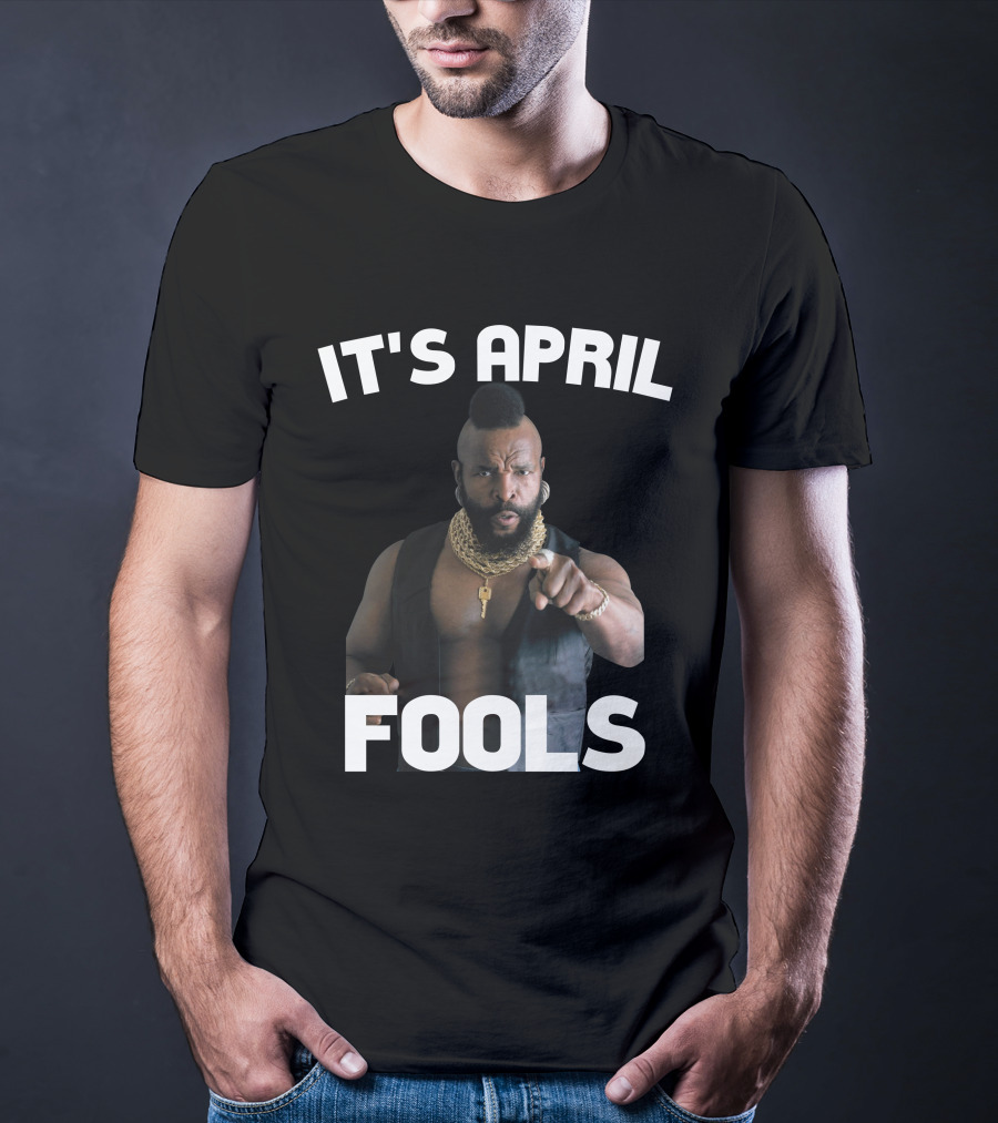 IT'S APRIL FOOLS T-Shirt