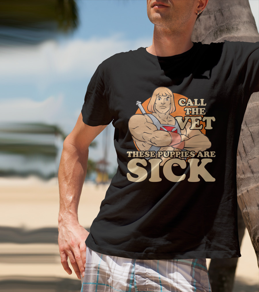 He-Man Call The Vet These Puppies Are Sick Masters Of The Universe T-Shirt
