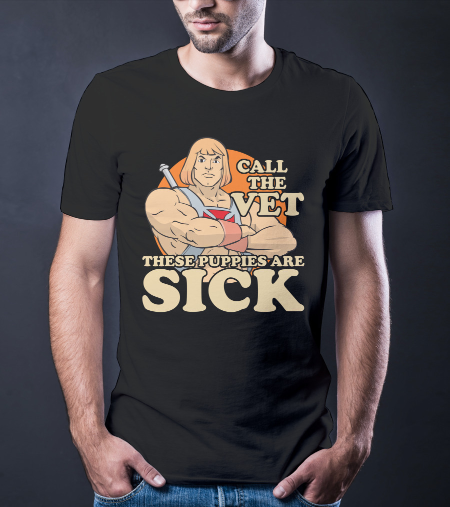 He-Man Call The Vet These Puppies Are Sick Masters Of The Universe T-Shirt