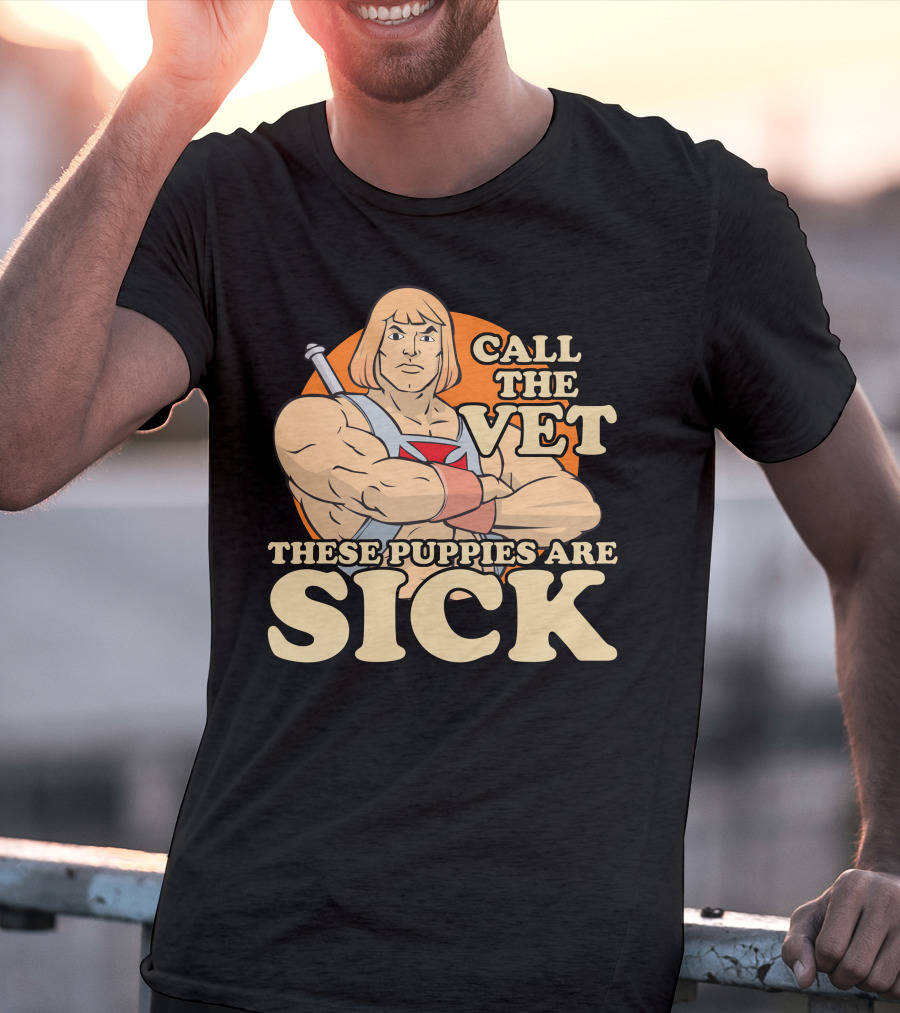 He-Man Call The Vet These Puppies Are Sick Masters Of The Universe T-Shirt