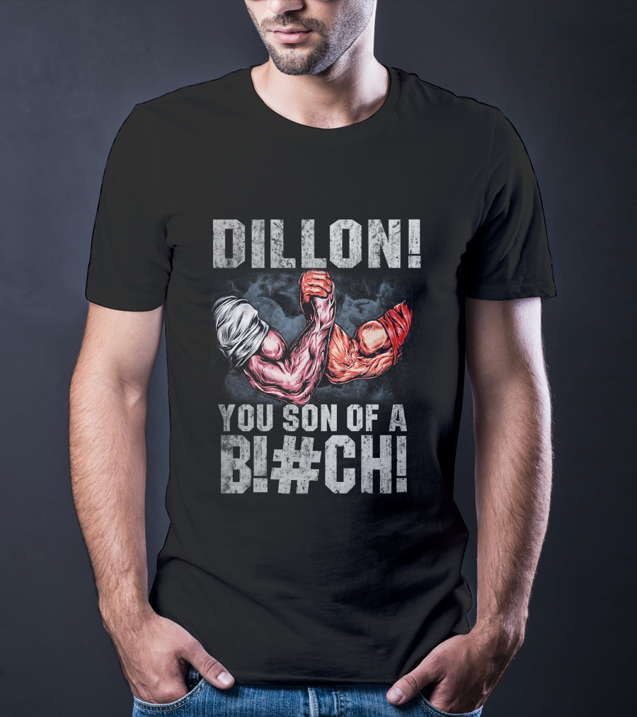 Dillon You Son Of A Bl#ch Predator Arm Wrestling T-Shirt