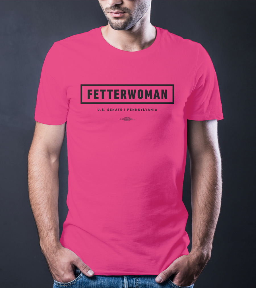 FetterWoman U.S. Senate Pennsylvania John Fetterman T-Shirt
