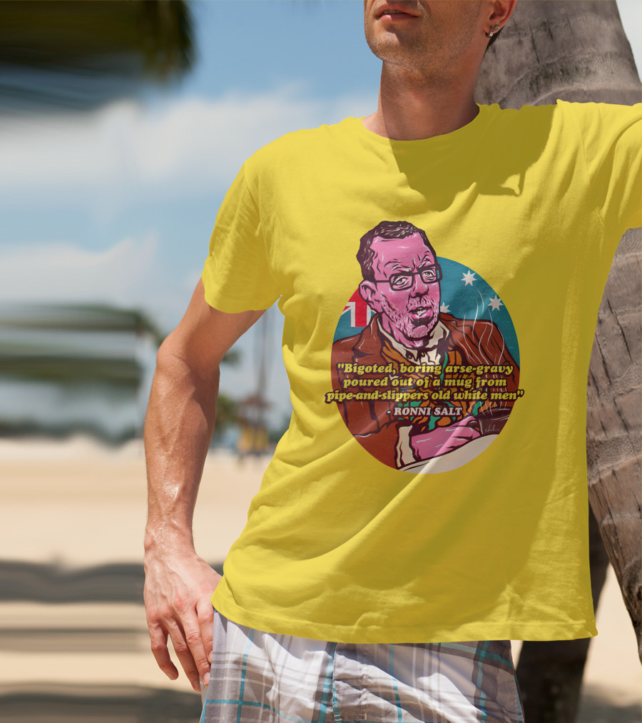 Bigoted Boring Arse-Gravy Poured Out Of A Mug From Pipe-And-Slippers Old White Men Ronni Salt T-Shirt