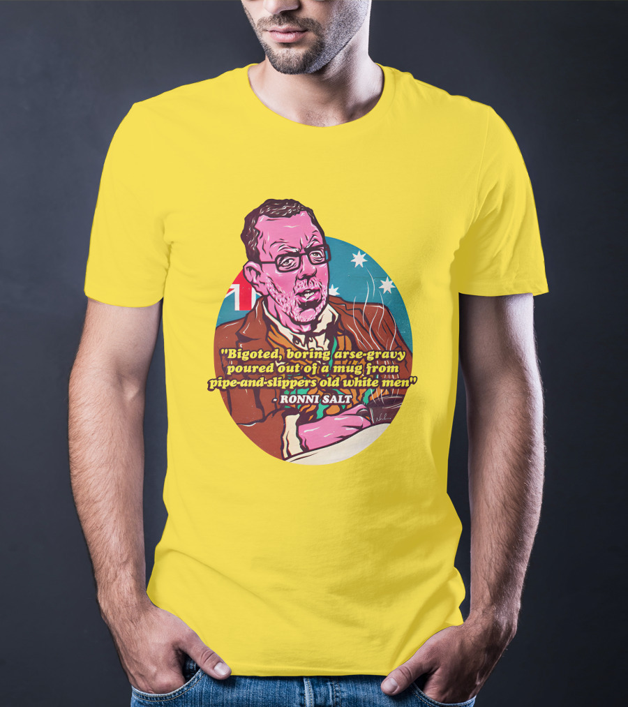 Bigoted Boring Arse-Gravy Poured Out Of A Mug From Pipe-And-Slippers Old White Men Ronni Salt T-Shirt
