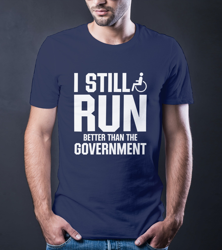 I Still Run Better Than The Government Wheelchair T-Shirt