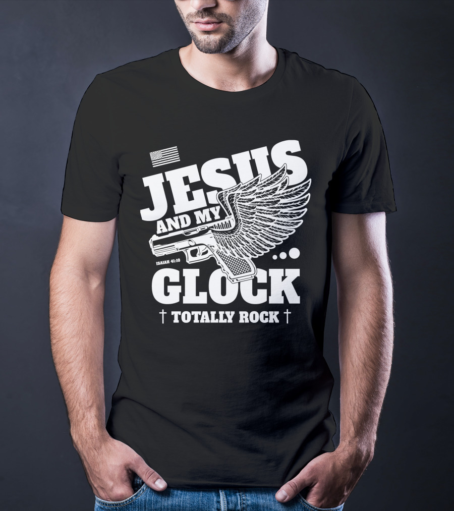 Jesus And My Glock Isaiah 41:10 Winged Totally Rock T-Shirt