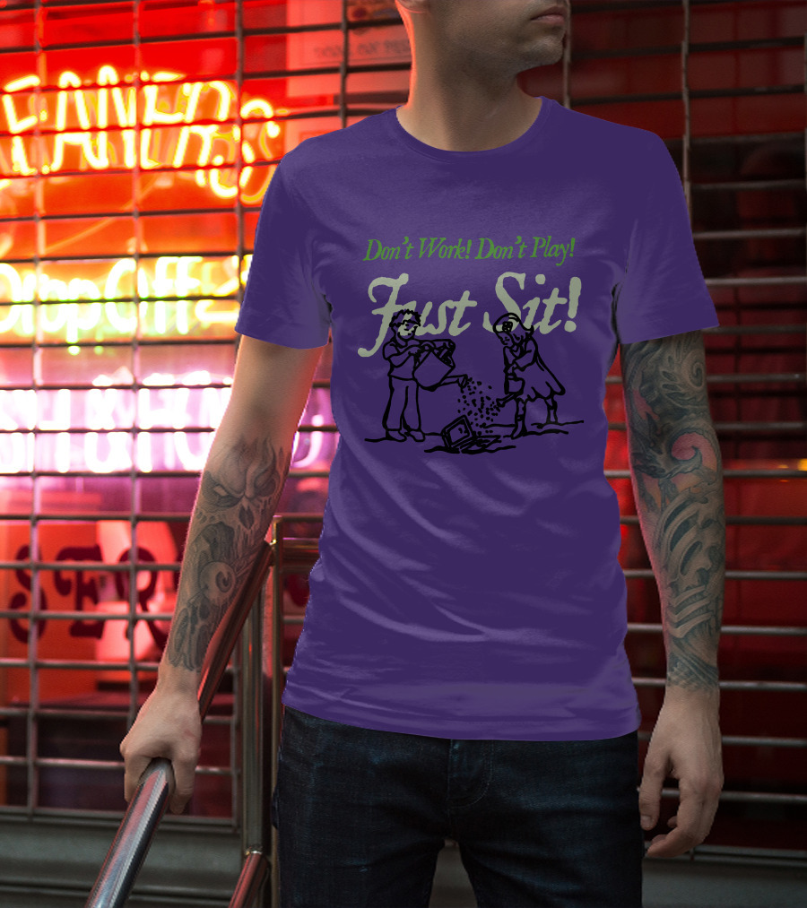 Don't Work Don't Play Just Sit Violet Don't Work Don't Play Just Sit T-Shirt