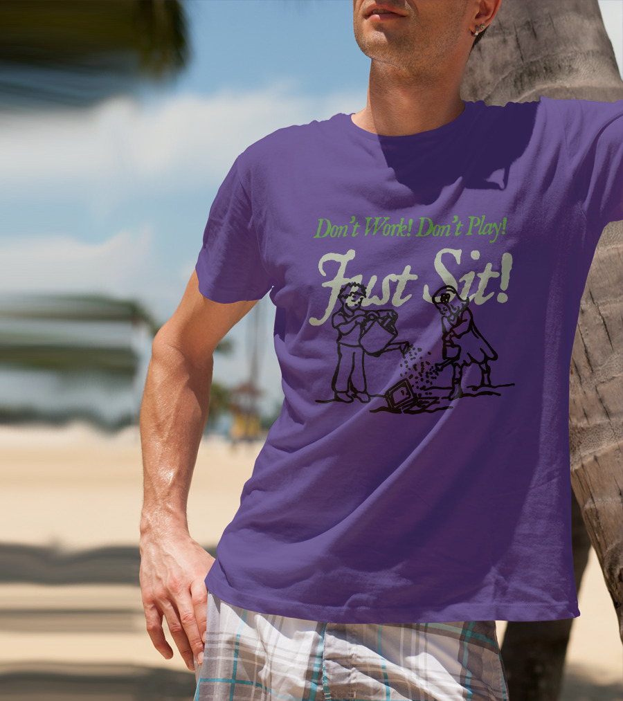 Don't Work Don't Play Just Sit Violet Don't Work Don't Play Just Sit T-Shirt