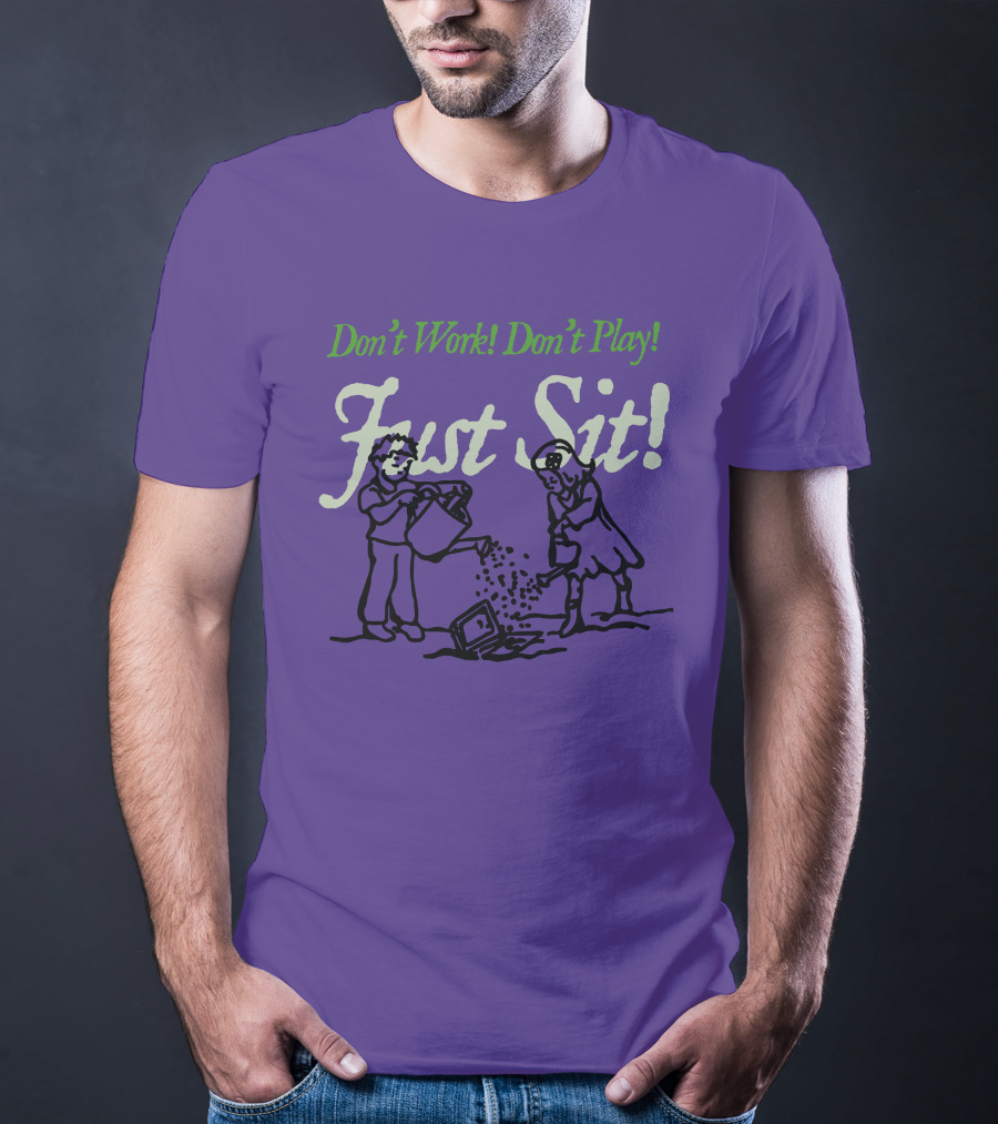 Don't Work Don't Play Just Sit Violet Don't Work Don't Play Just Sit T-Shirt