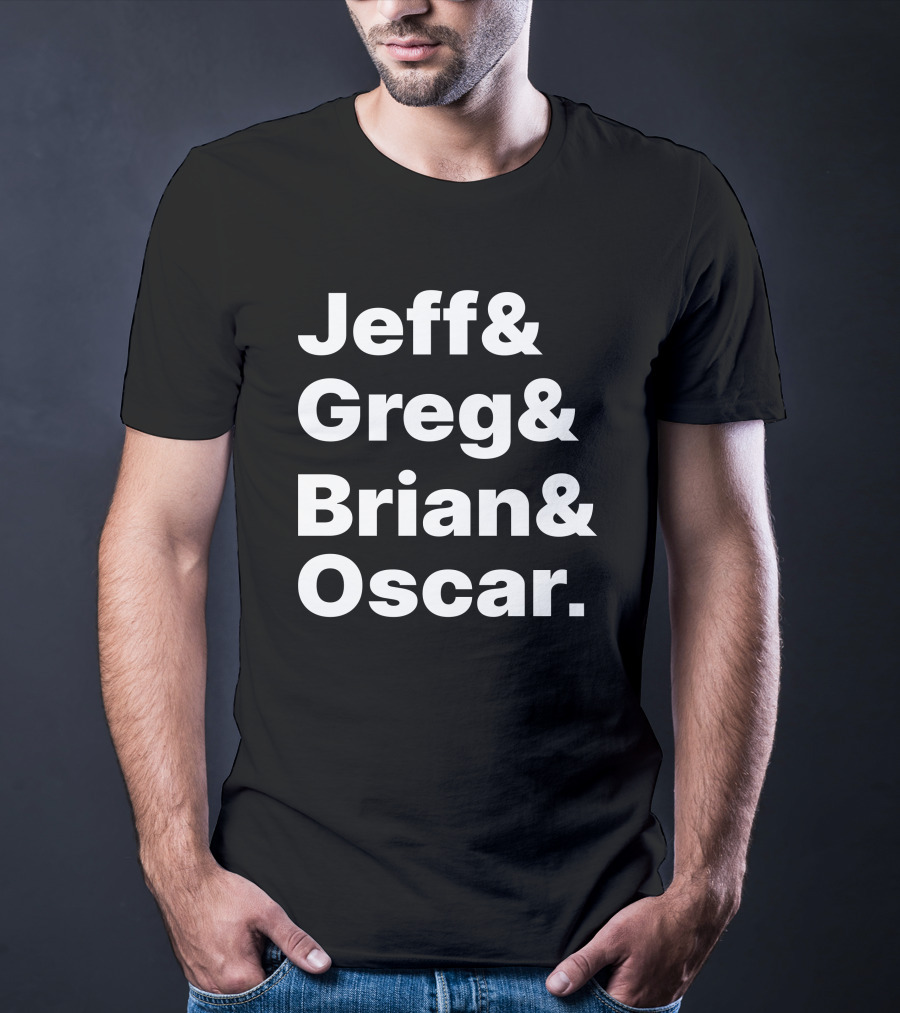 Jeff And Greg And Brian And Oscar And Tyler Greever T-Shirt