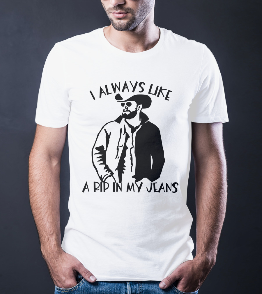 I Always Like A Rip In My Jeans Cowboy T-Shirt