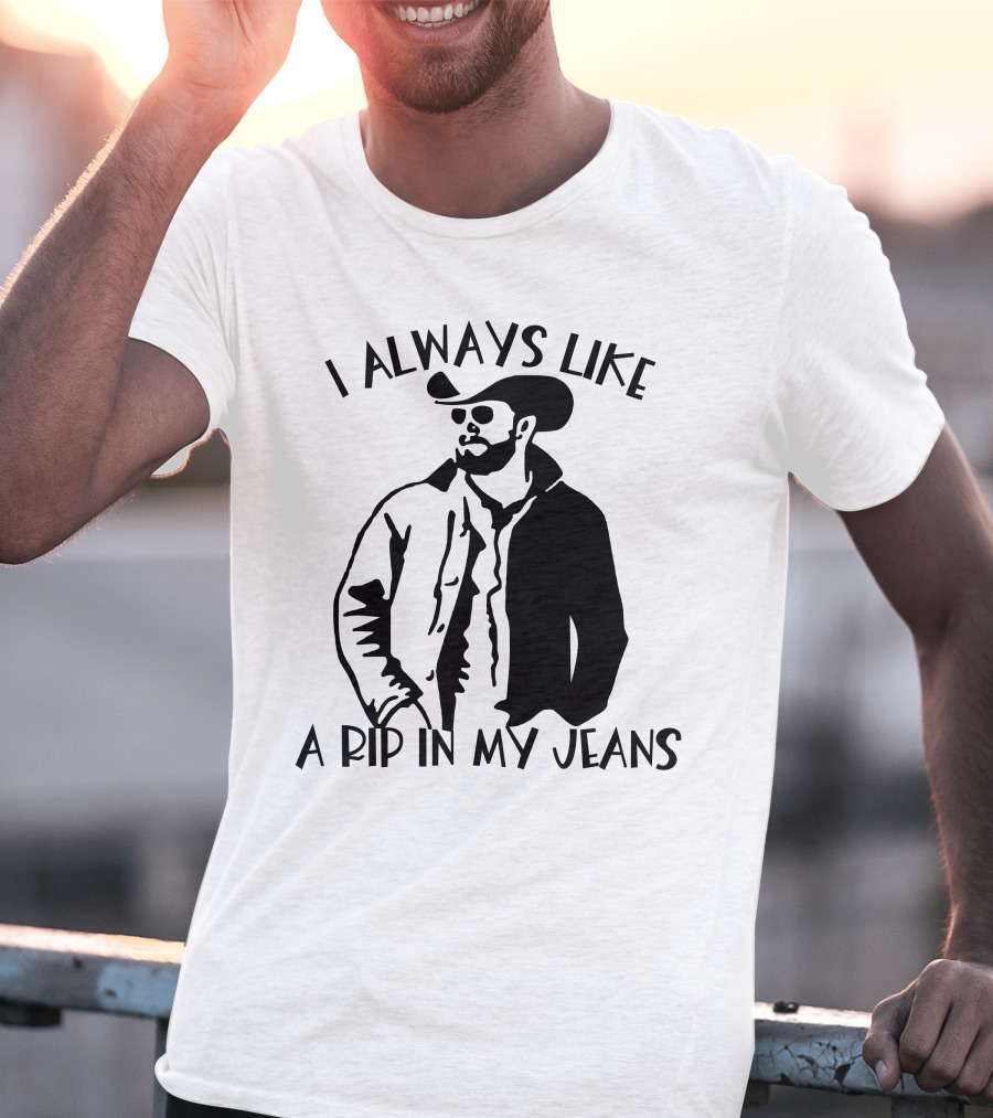 I Always Like A Rip In My Jeans Cowboy T-Shirt