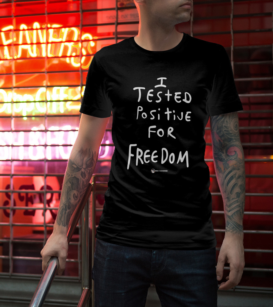 I Tested Positive For Freedom WeAreChange T-Shirt