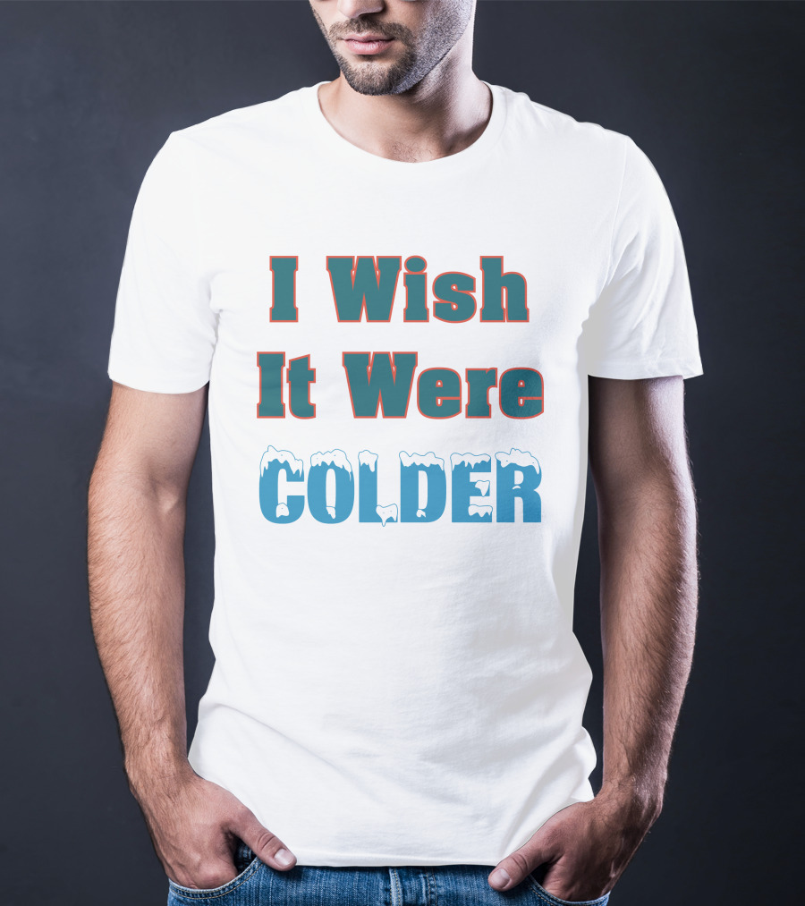 I Wish It Were Colder Mike Mcdaniel T-Shirt