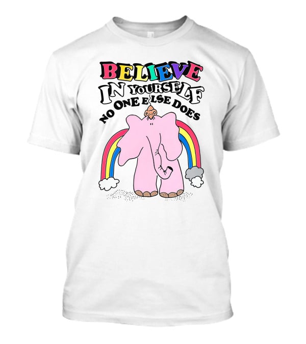Believe In Yourself No One Else Does Rainbow Elephant T-Shirt