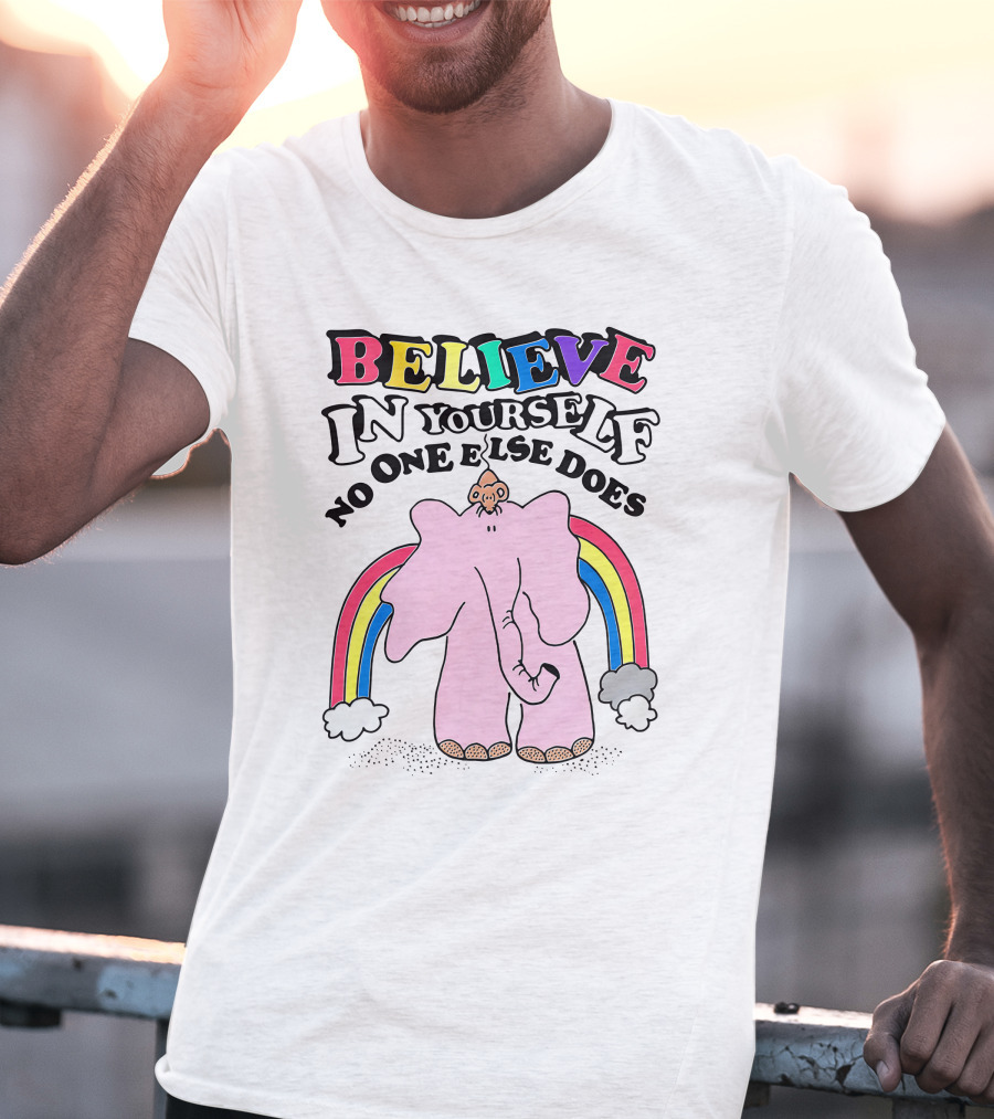 Believe In Yourself No One Else Does Rainbow Elephant T-Shirt
