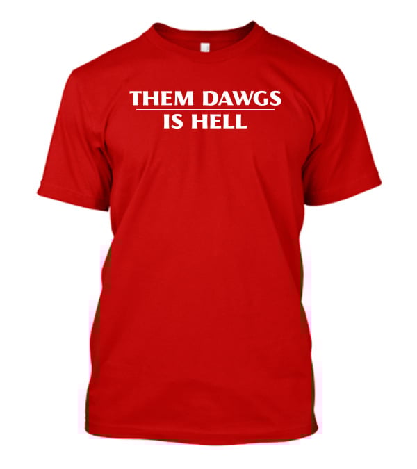 Them Dawgs Is Hell T-Shirt