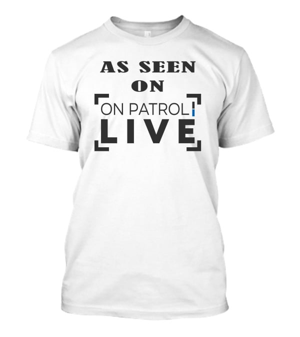 Carli Drayton As Seen On Patrol Live T-Shirt