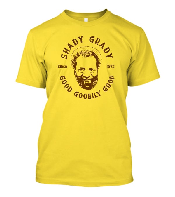 Shady Grady Good Goobily Goop Since 1972 T-Shirt