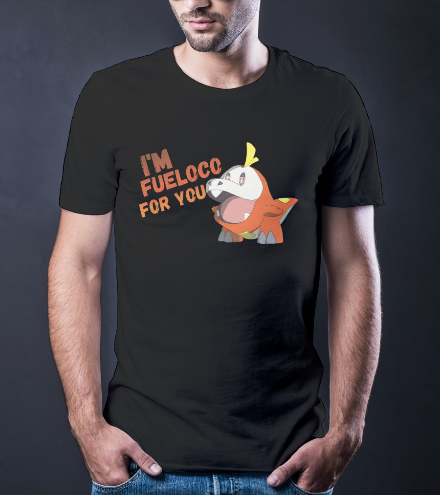 I’m Fueloco For You Fuecoco Pokémon T-Shirt