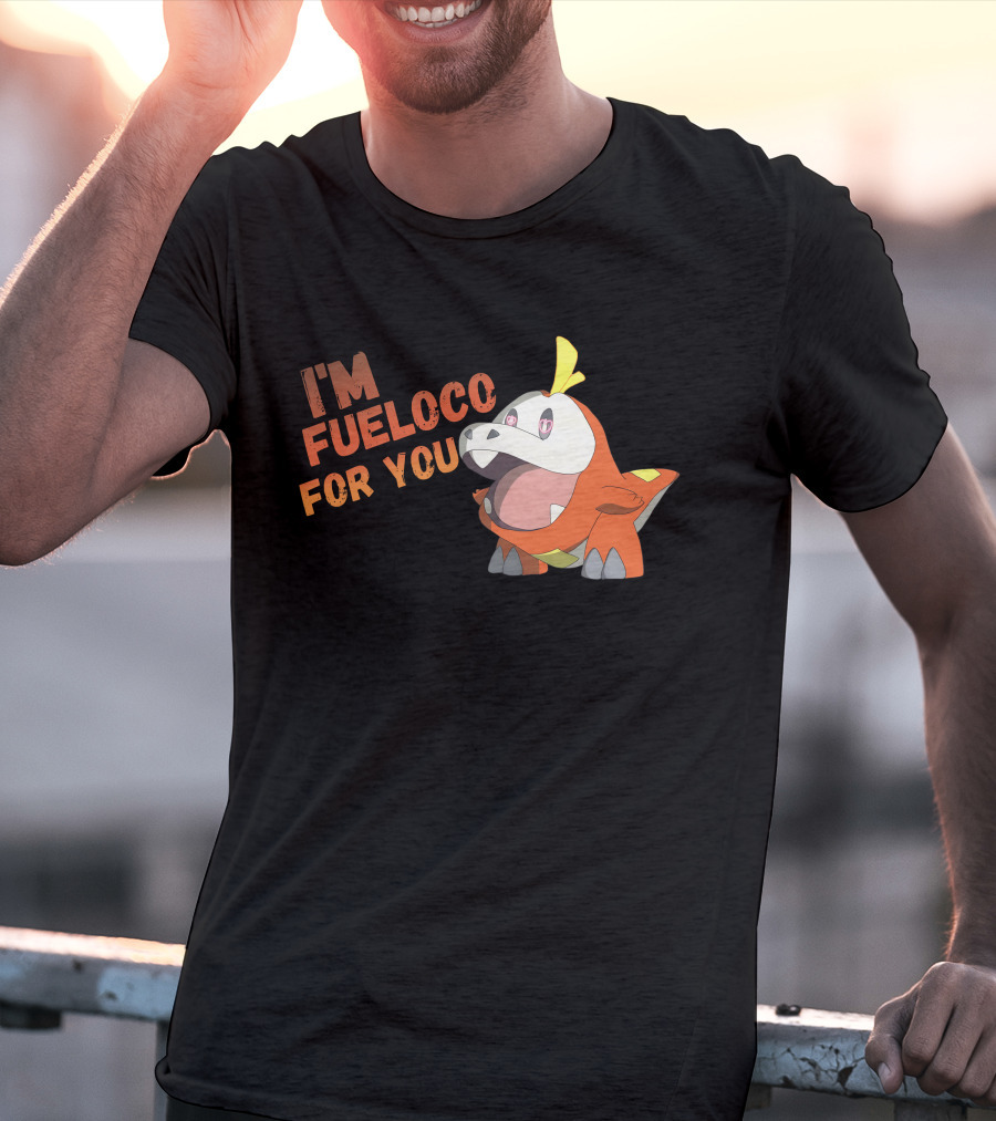 I’m Fueloco For You Fuecoco Pokémon T-Shirt